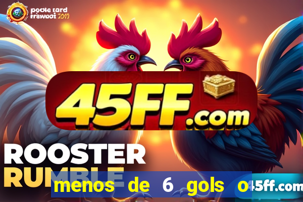 menos de 6 gols o que significa